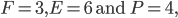 F = 3, E = 6 \text{ and } P = 4,