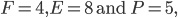 F = 4, E = 8 \text{ and } P = 5,