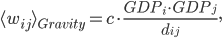 \langle w_{ij} \rangle_{Gravity} = c \cdot \frac{GDP_{i}\cdot GDP_{j}}{d_{ij}},