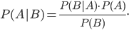 P(A|B) = \frac{P(B|A)\cdot P(A)}{P(B)}.