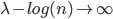 \lambda-log(n) \rightarrow \infty