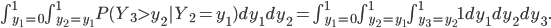\int_{y_1=0}^1\int_{y_2=y_1}^1P(Y_3>y_2|Y_2=y_1) dy_1 dy_2 = \int_{y_1=0}^1\int_{y_2=y_1}^1\int_{y_3=y_2}^1 1dy_1dy_2dy_3.